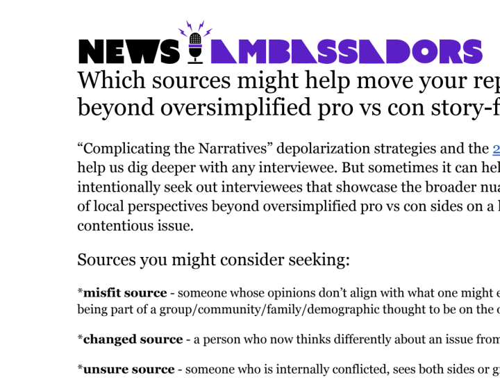 Which sources might help move your reporting beyond oversimplified pro vs con story-framing?